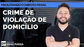 Crime de Violação de Domicílio (art. 150 do CP)