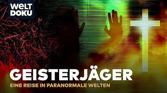 Die GEISTERJÄGER - Eine Reise in paranormale Welten | HD Doku