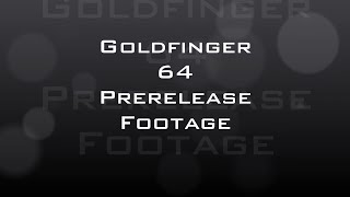 Goldfinger 64 Prerelease Footage