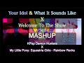 MASHUP Your Idol X Welcome To The Show X What It Sounds Like KDH X MLP EG Rainbow Rocks MASHUP Your Idol X Welcome To The Show X What It Sounds Like KDH X MLP EG Rainbow Rocks