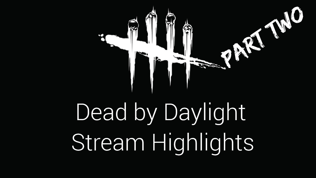 Dead by Daylight - Stream Highlights Part 2 - YouTube