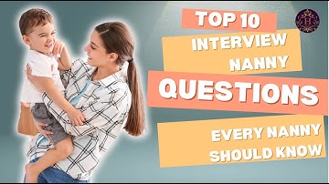 Top 10 Nanny Interview Questions Every Nanny Should Know & Families Commonly Ask