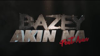 Akin na - Bazey feat. Aian (Official Lyric Video)