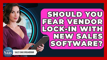Should You Fear Vendor Lock-in With New Sales Software? - Sales Saas Breakdown