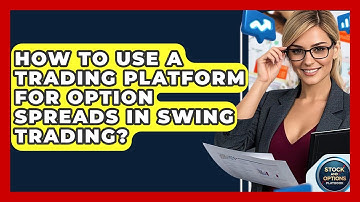How To Use A Trading Platform For Option Spreads In Swing Trading? - Stock and Options Playbook