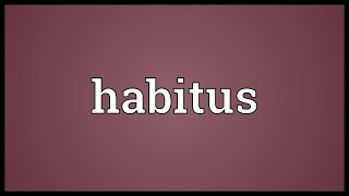 Habitus Meaning