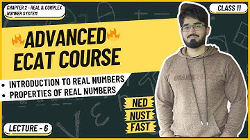ECAT Math | Lecture 6 | Introduction to Real Numbers | Properties of Real Number | NUST | FAST | NED