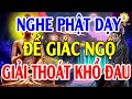 Nghe Phật Dạy Để Giác Ngộ Giải Thoát Mọi Khổ Đau # Cực Hay Lời Phật Dạy Càng Nghe Càng Thấm