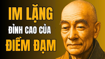 Im Lặng Đúng Lúc - Đỉnh Cao Của Sự Điềm Đạm | Cổ Nhân Dạy