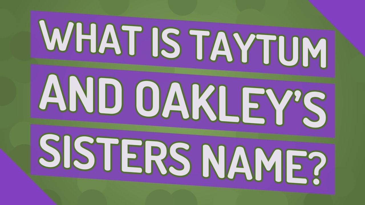 What Is Taytum And Oakley s Sisters Name YouTube