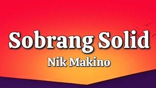 Sobrang Solid - Nik Makino (Lyrics)