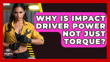 Why Is Impact Driver Power Not Just Torque? - ToolBench Pros