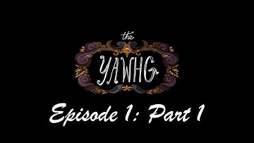 The Yawhg: Episode 1 - Part 1