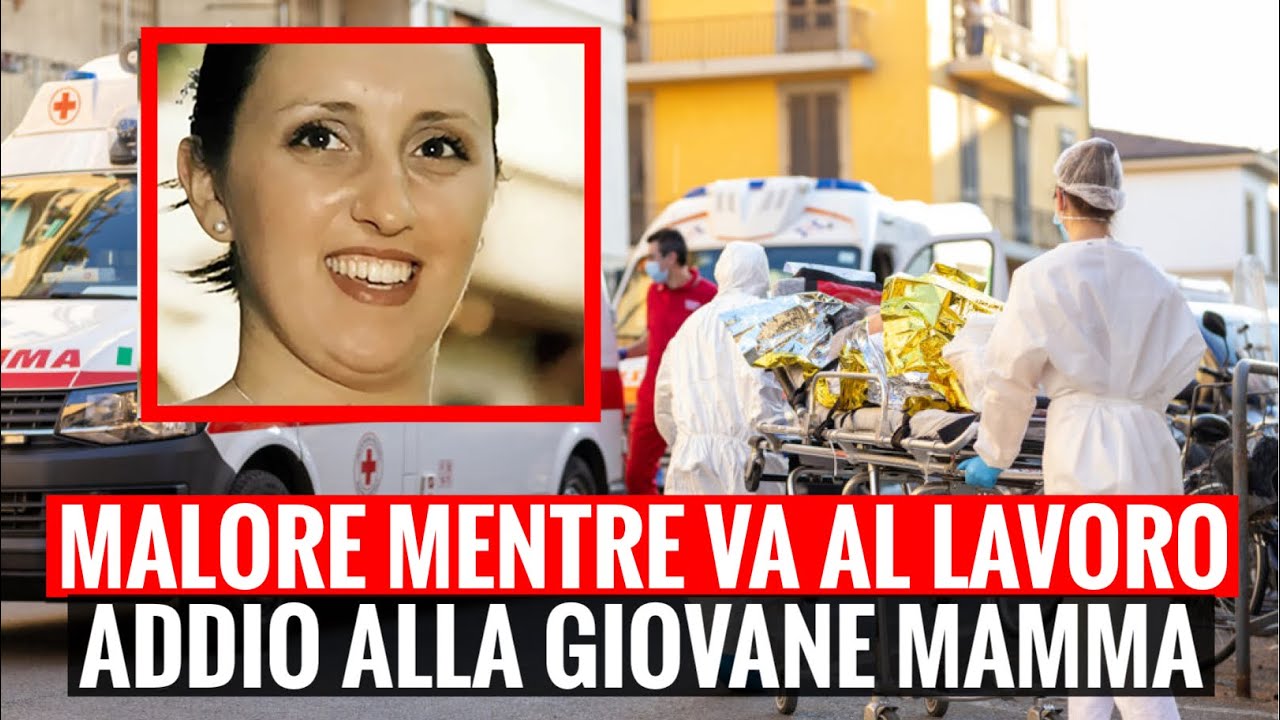 GIOVANE MAMMA MUORE PER UN MALORE MENTRE VA AL LAVORO: ADDIO A MARICA ...