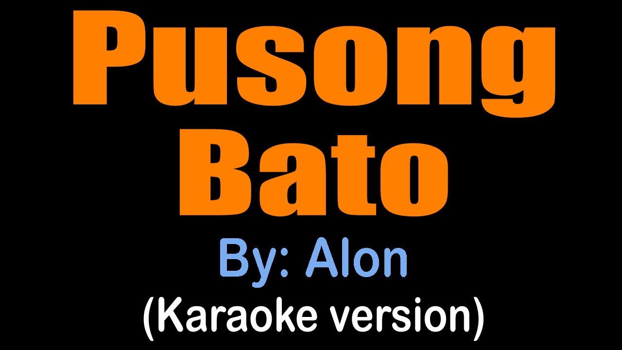 PUSONG BATO - Alon (karaoke version) PUSONG BATO - Alon (karaoke version)