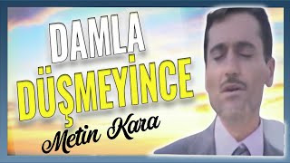 METİN KARA - Damla Düşmeyince | Unutulmayan İlahiler | En Çok Dinlenen İlahiler Resimi