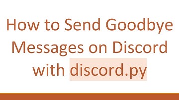 How to Send Goodbye Messages on Discord with discord.py