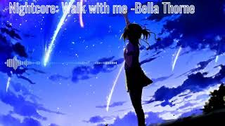 Nightcore→ Walk with me (Bella Thorne)