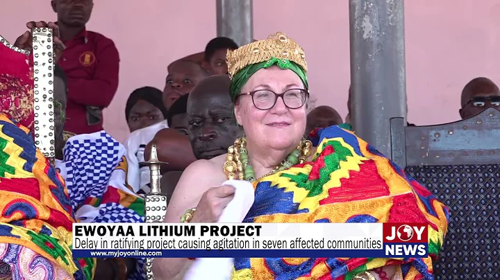 Ewoyaa Lithium project: Delay in ratifying project causing agitation in seven affected communities.