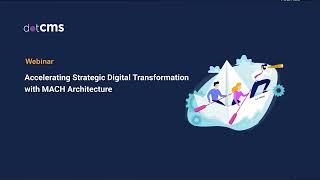 Accelerating Strategic Digital Transformation with MACH Architecture