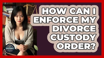How Can I Enforce My Divorce Custody Order? - Get Divorce Answers
