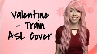 Valentine - Train (ASL Cover)