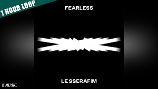 LE SSERAFIM (르세라핌) - FEARLESS (1 HOUR LOOP) 1시간