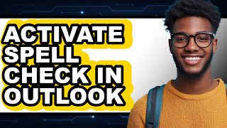 How to Activate Spell Check in Outlook - Easy Guide