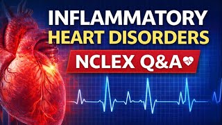 Inflammatory Disorders of the Heart | NCLEX Questions You MUST Know