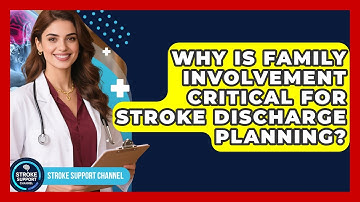 Why Is Family Involvement Critical For Stroke Discharge Planning? - Stroke Support Channel