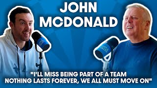 John McDonald: "I'll miss being part of a team. Nothing lasts forever, we all must move on"