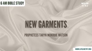 New Garments || 6 AM Bible Study with Prophetess Taryn Monique Watson