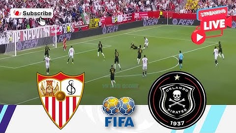 Sevilla vs Orlando Pirates |🔴Live Match Today⚽🎬