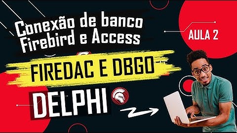 Conexão banco Firebird   FireDac e Acces   DBgo DELPHI   MIGRAÇÃO DE DADOS AULA 2