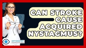 Can Stroke Cause Acquired Nystagmus? - Optometry Knowledge Base