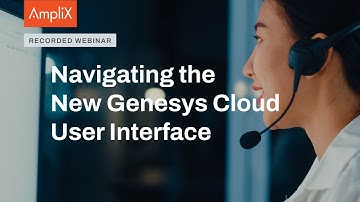 Navigating the New Genesys Cloud User Interface