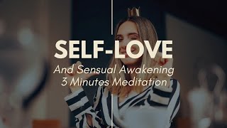 Self-Love Meditation (3 Minutes Sensual Awakening Practice)