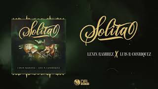 Solita - (Audio Oficial) - Lenin Ramírez y Luis R Conriquez - DEL Records 2022
