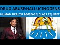 90.DRUG ABUSE 4: HALLUCINOGENS| HUMAN HEALTH &amp; DISEASE| CLASS 12| NEET