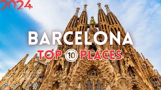 10 Best Places to Visit in Barcelona Spain 2024