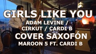 Girls like you - Cover saxofón - Adam Levine / Cirkut / Cardi B.