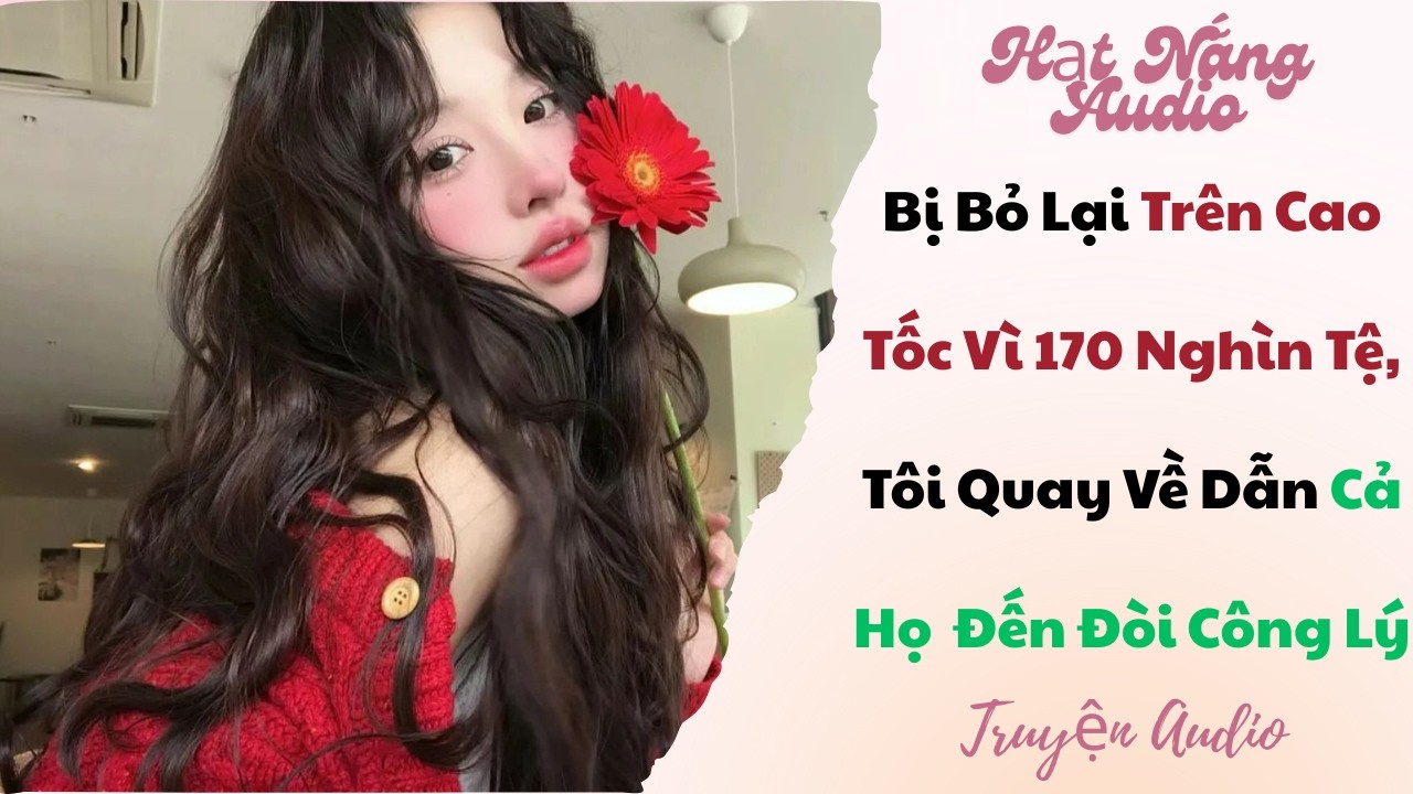 [Truyện Audio] Bị Bỏ Lại Trên Cao Tốc Vì 170 Nghìn Tệ Tôi Quay Về Dẫn Cả Họ  Đến Đòi Công Lý