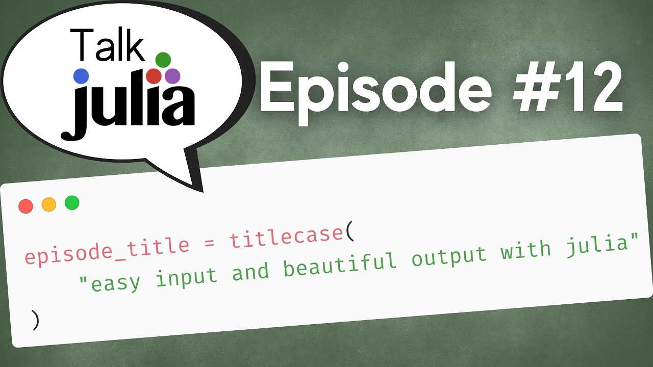 Easy Input And Beautiful Output With Julia | Talk Julia #12