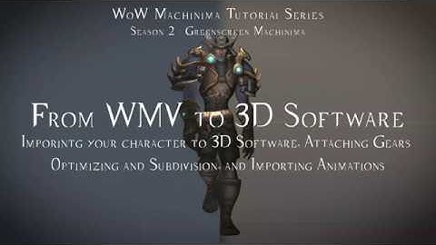 WoW Machinima Tutorial - Season 2: 3D Animation - Episode 1: From WMV to 3D Software