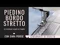 Il piedino bordo stretto: 12 modi per usarlo in cucito creativo e sartoriale con Sara Poiese