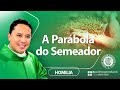 Homilia - A Parábola do Semeador (Mt 13,1-23)  - Padre Wagner Eduardo Dias