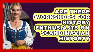 Are There Workshops for History Enthusiasts on Scandinavian History? - Unmapping Scandinavia