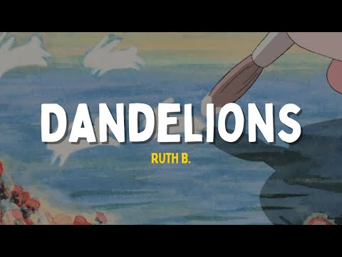 Ruth B. - Dandelions Lyrics | "cause i'm in a field of dandelions"