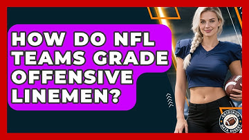 How Do NFL Teams Grade Offensive Linemen? - Gridiron Data Digest