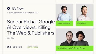 It's New  May 21  Sundar Pichai on Google AI Overviews, killing the web and publishers